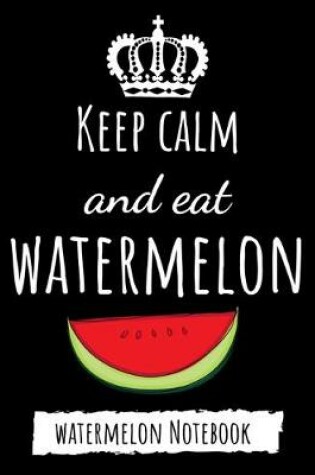 Cover of Keep Calm And Eat Watermelon
