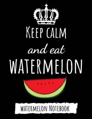 Book cover for Keep Calm And Eat Watermelon