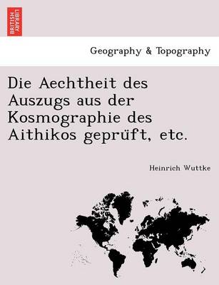 Book cover for Die Aechtheit Des Auszugs Aus Der Kosmographie Des Aithikos Gepru FT, Etc.