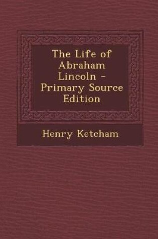 Cover of The Life of Abraham Lincoln - Primary Source Edition