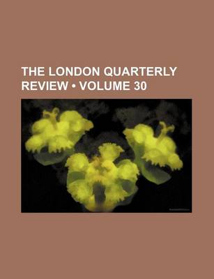 Book cover for The London Quarterly Review (Volume 30)