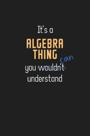 Cover of It's a Algebra Thing You Can Understand