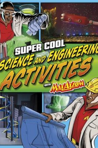 Cover of Super Cool Science and Engineering Activities: with Max Axiom Super Scientist