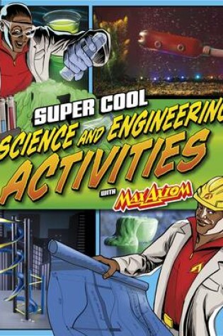 Cover of Super Cool Science and Engineering Activities with Max Axiom Super Scientist