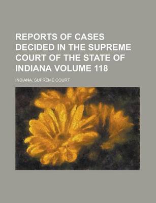 Book cover for Reports of Cases Decided in the Supreme Court of the State of Indiana Volume 118