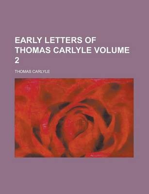 Book cover for Early Letters of Thomas Carlyle Volume 2