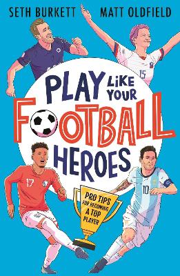 Book cover for Play Like Your Football Heroes: Pro tips for becoming a top player