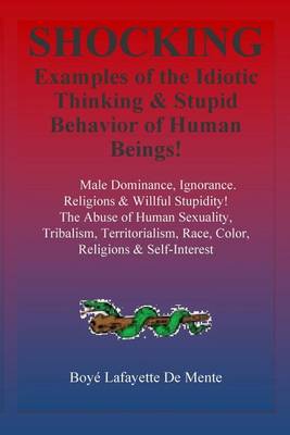 Book cover for Shocking Examples of the Idiotic Thinking & Stupid Behavior of Human Beings!