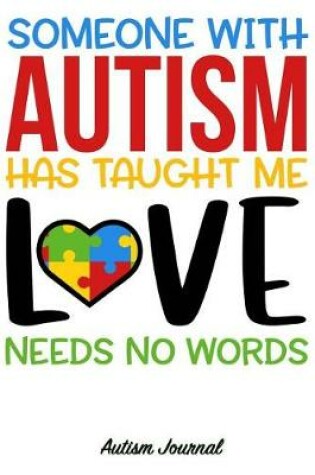 Cover of Someone with Autism Has Taught Me, Love Needs No Words - Autism Journal