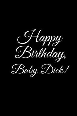Cover of "HAPPY BIRTHDAY, BABY DICK!" A DIY birthday book, birthday card, rude gift, funny gift