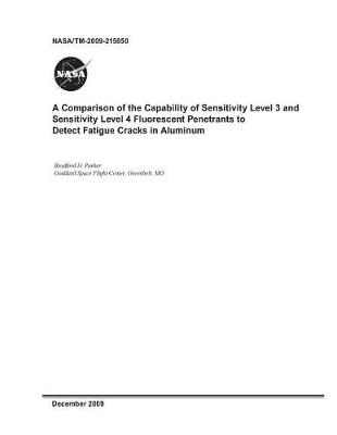 Book cover for A Comparison of the Capability of Sensitivity Level 3 and Sensitivity Level 4 Fluorescent Penetrants to Detect Fatigue Cracks in Aluminum