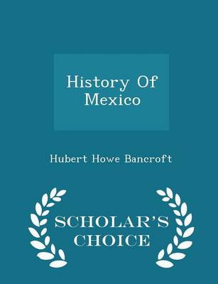 Book cover for History of Mexico - Scholar's Choice Edition