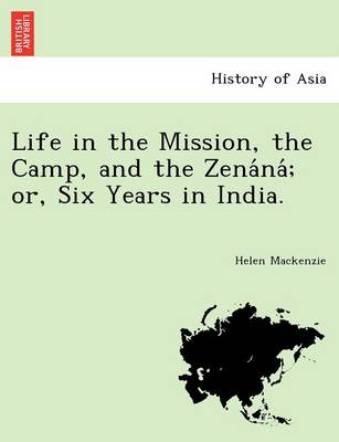 Book cover for Life in the Mission, the Camp, and the Zena Na; Or, Six Years in India.