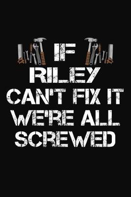 Book cover for If Riley Can't Fix It We're All Screwed