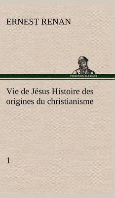 Book cover for Vie de Jésus Histoire des origines du christianisme; 1