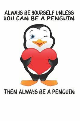 Book cover for Always Be Yourself Unless You Can Be A Penguins Then Always Be A Penguins