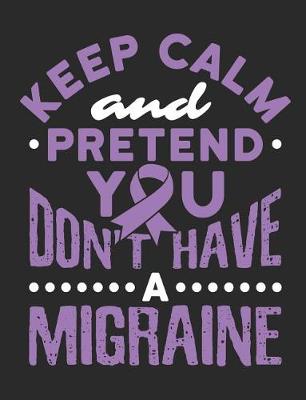 Book cover for Keep Calm And Pretend You Don't Have A Migraine