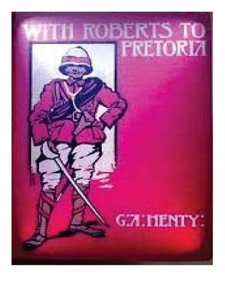Book cover for With Roberts to Pretoria (1902) by G. A. Henty (Illustrated)
