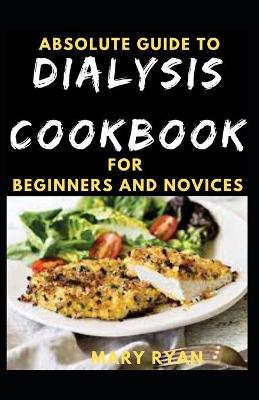 Book cover for Absolute Guide To Dialysis Diet For Beginners And Novices