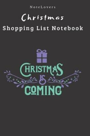 Cover of Christmas Is Coming - Christmas Shopping List Notebook