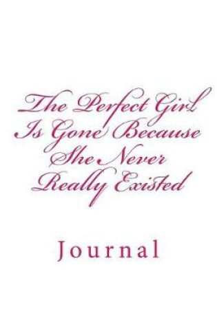 Cover of The Perfect Girl Is Gone Because She Never Really Existed