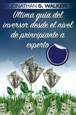 Book cover for Última Guía del Inversor Desde El Nivel de Principiante a Experto