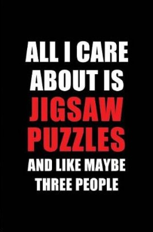 Cover of All I Care about Is Jigsaw Puzzles and Like Maybe Three People