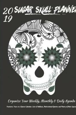 Cover of 2019 Sugar Skull Planner Green Organize Your Weekly, Monthly, & Daily Agenda