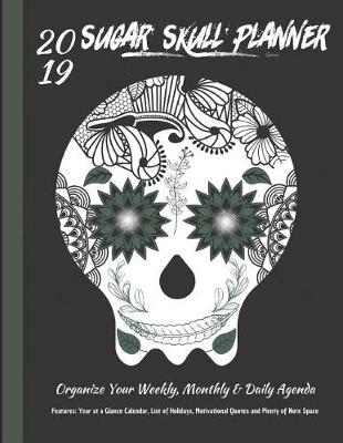 Book cover for 2019 Sugar Skull Planner Green Organize Your Weekly, Monthly, & Daily Agenda