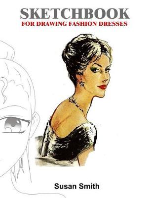 Book cover for Sketchbook for Drawing Fashion Dresses