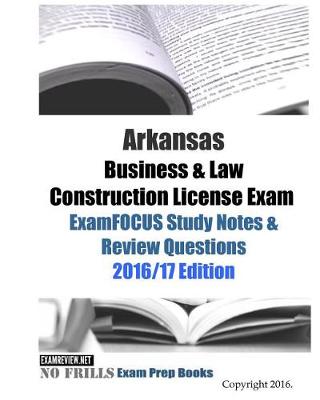 Book cover for Arkansas Business & Law Construction License Exam ExamFOCUS Study Notes & Review Questions 2016/17 Edition