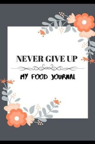 Cover of Never give up my food journal