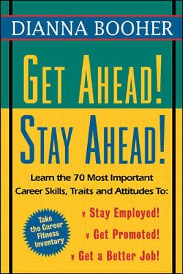 Book cover for Get Ahead, Stay Ahead!: Learn the 70 Most Important Career Skills, Traits and Attitudes to