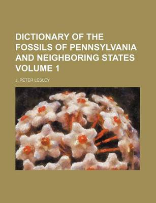 Book cover for Dictionary of the Fossils of Pennsylvania and Neighboring States Volume 1