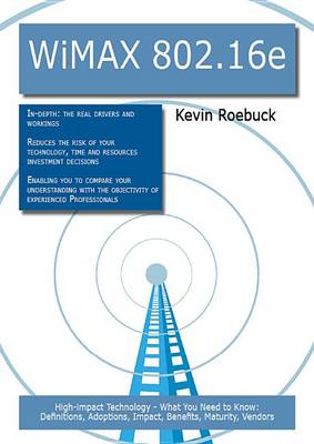 Book cover for Wimax 802.16e: High-Impact Technology - What You Need to Know: Definitions, Adoptions, Impact, Benefits, Maturity, Vendors