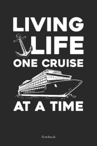 Cover of Living Live One Cruise At A Time Notebook