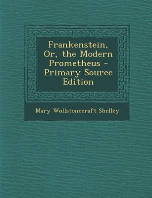 Book cover for Frankenstein, Or, the Modern Prometheus - Primary Source Edition