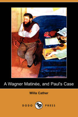 Book cover for A Wagner Matinee, and Paul's Case (Dodo Press)