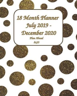 Book cover for 18 Month Planner July 2019 - December 2020 Plan Ahead 8x10