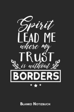 Cover of Spirit lead me where my trust is without borders Blanko Notizbuch