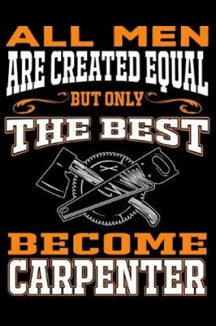 Cover of All men are created equal But Only The Best Become Carpenter