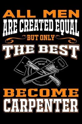 Book cover for All men are created equal But Only The Best Become Carpenter