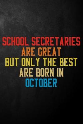 Book cover for School Secretaries Are Great But Only The Best Are Born In October