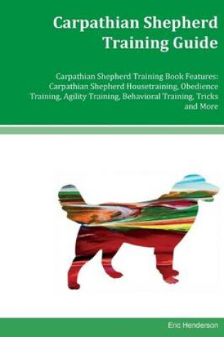 Cover of Carpathian Shepherd Training Guide Carpathian Shepherd Training Book Features