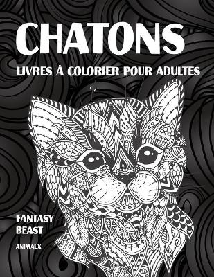 Book cover for Livres a colorier pour adultes - Animaux - Fantasy Beast - Chatons