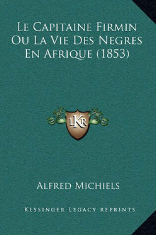 Cover of Le Capitaine Firmin Ou La Vie Des Negres En Afrique (1853)