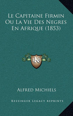 Book cover for Le Capitaine Firmin Ou La Vie Des Negres En Afrique (1853)