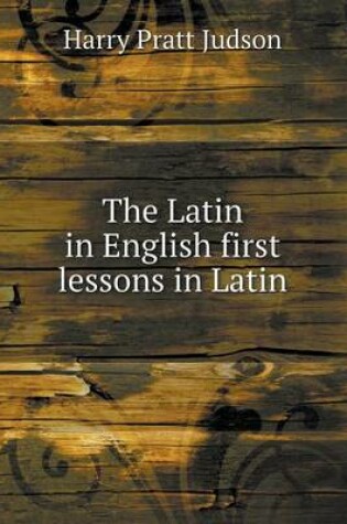 Cover of The Latin in English first lessons in Latin