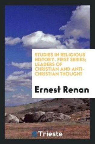 Cover of Studies in Religious History. First Series; Leaders of Christian and Anti-Christian Thought