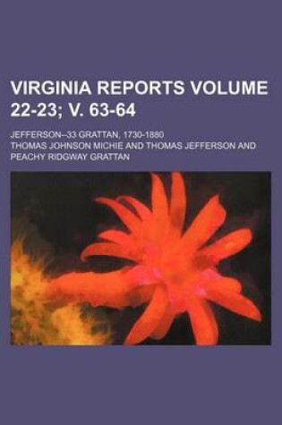 Cover of Virginia Reports Volume 22-23; V. 63-64; Jefferson--33 Grattan, 1730-1880